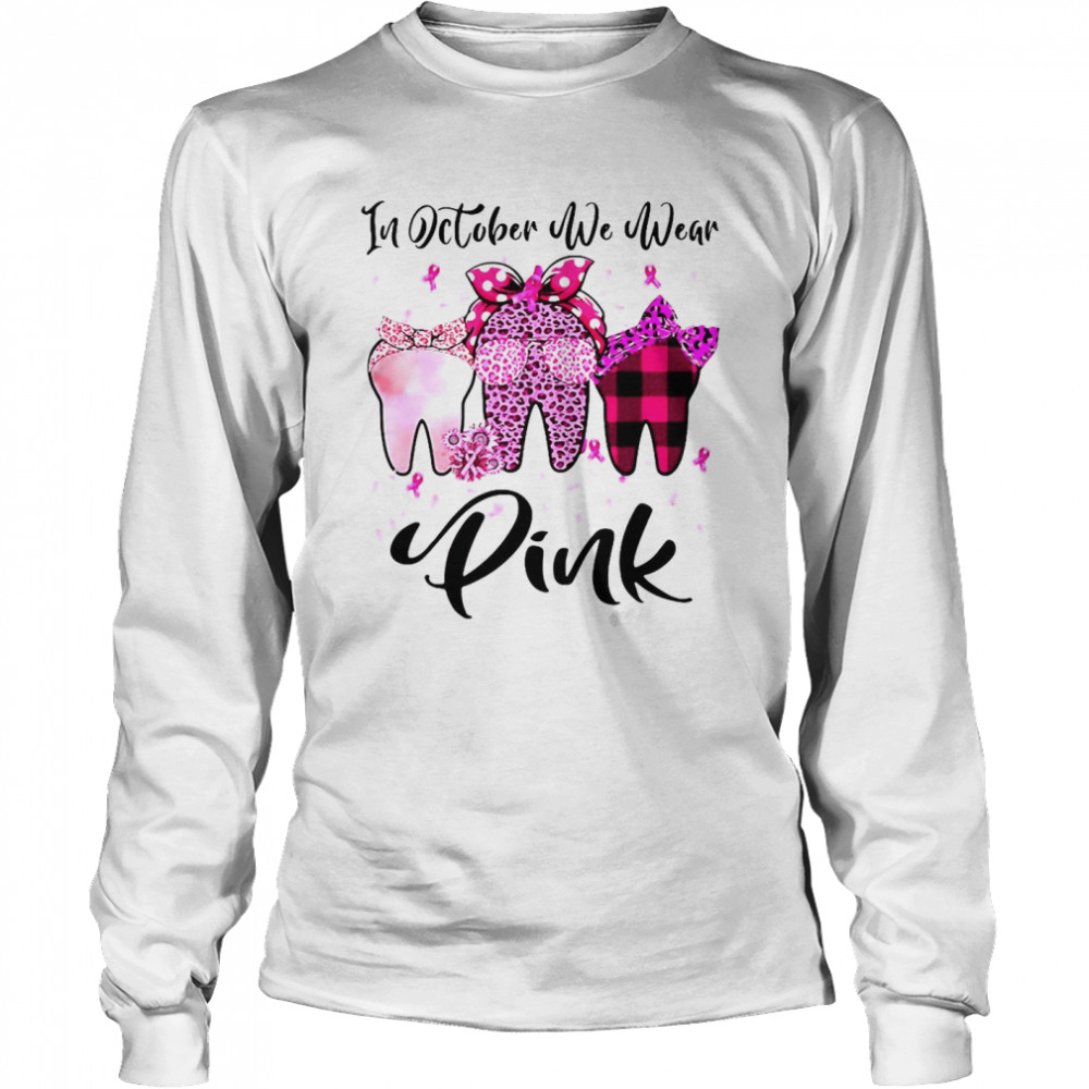 In October We Wear Pink Tooth Breast Cancer Awareness Dental T-shirt Long Sleeved T-shirt