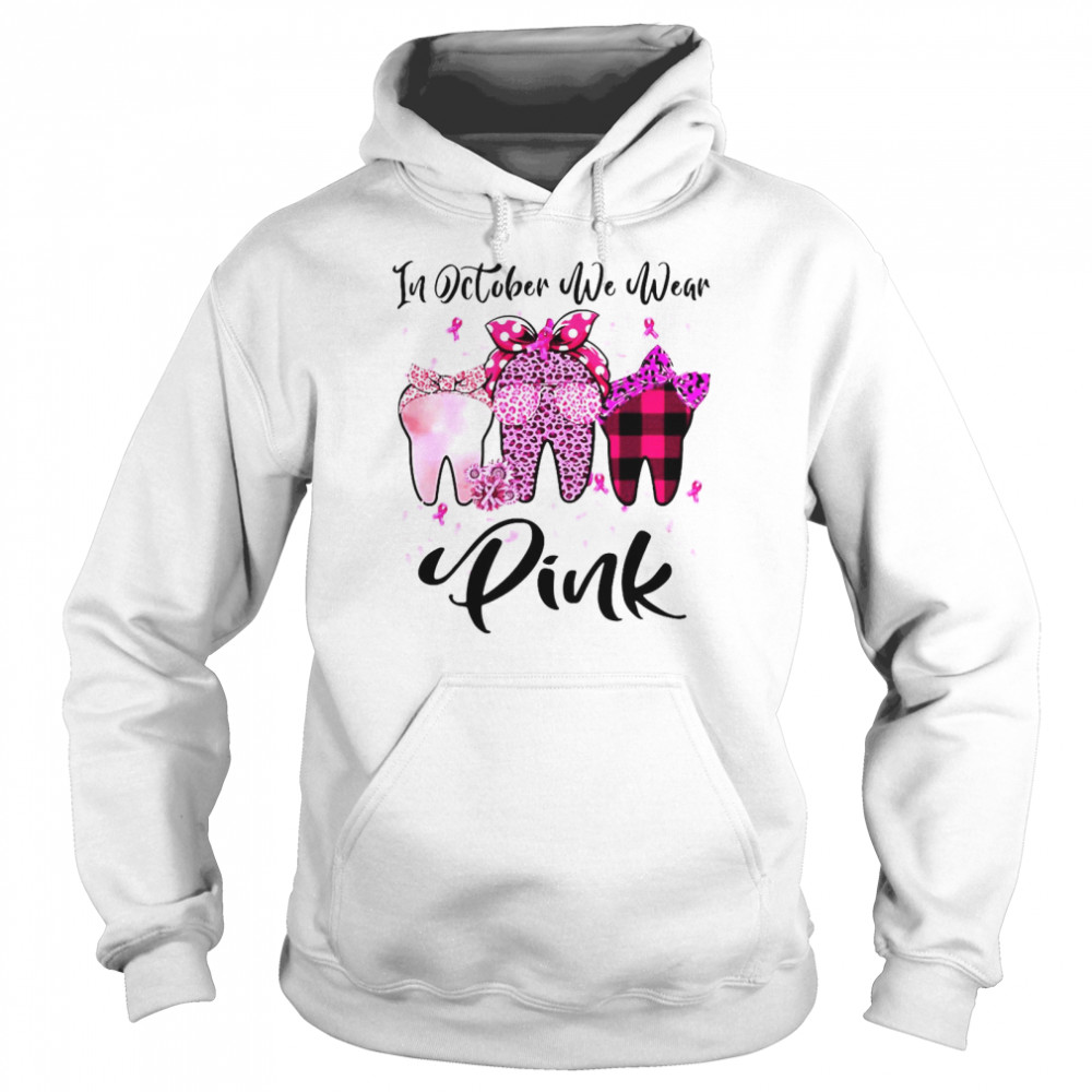 In October We Wear Pink Tooth Breast Cancer Awareness Dental T-shirt Unisex Hoodie