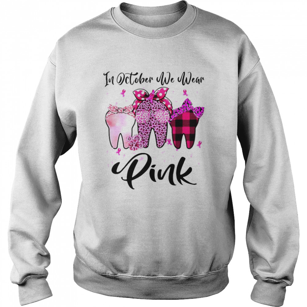 In October We Wear Pink Tooth Breast Cancer Awareness Dental T-shirt Unisex Sweatshirt