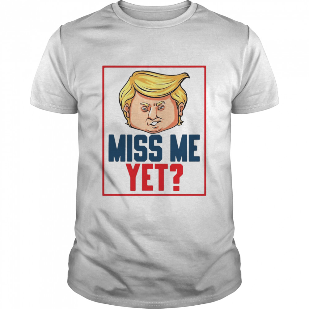 Political Election Design Pullover Miss Me Yet Trump 2024 T-shirt