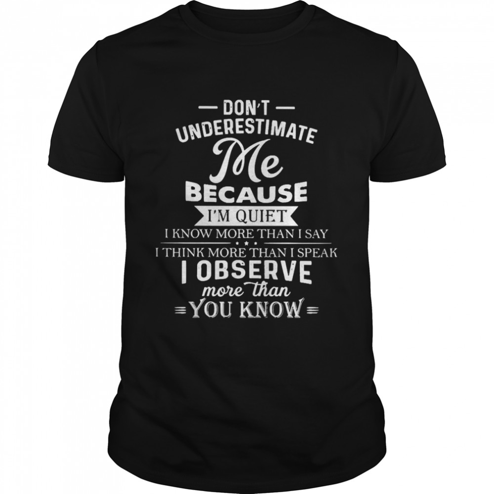 Don’t Underestimate Me Because I’m Quiet Shirt