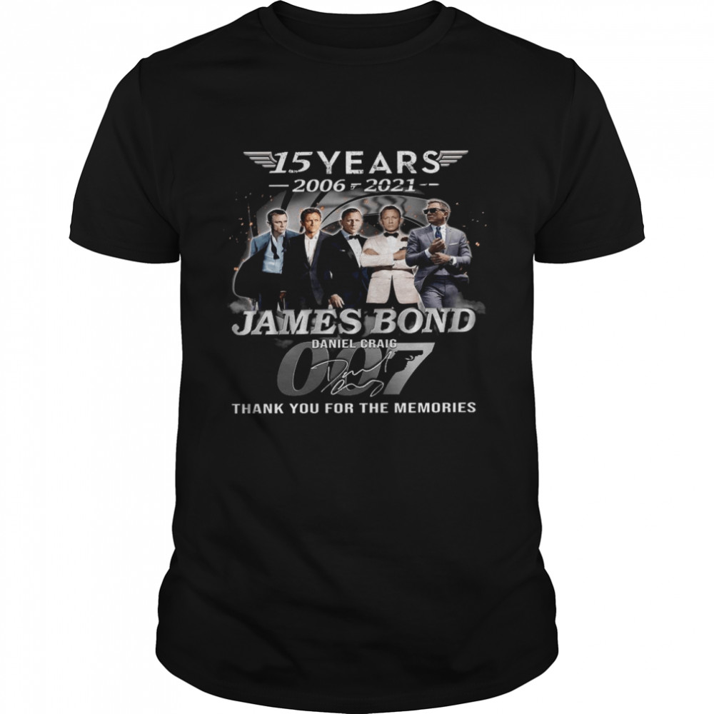 15 years 2006-2021 james bond daniel craig thank you for the memories shirt