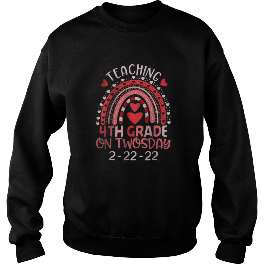 2222022 Teaching 4th Grade On Twosday Teacher Valentine T- Unisex Sweatshirt