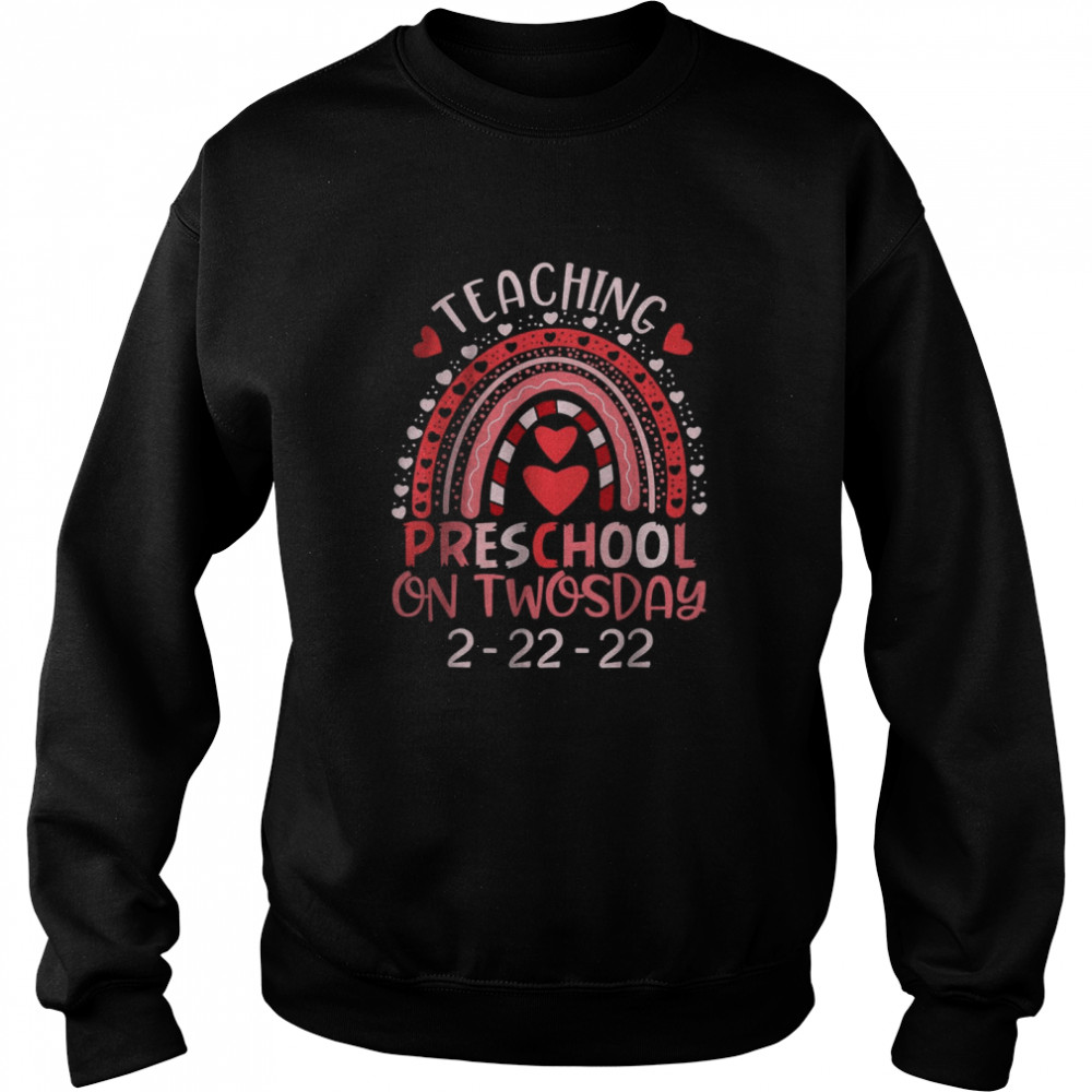 2222022 Teaching PreSchool On Twosday Teacher Valentine T- Unisex Sweatshirt