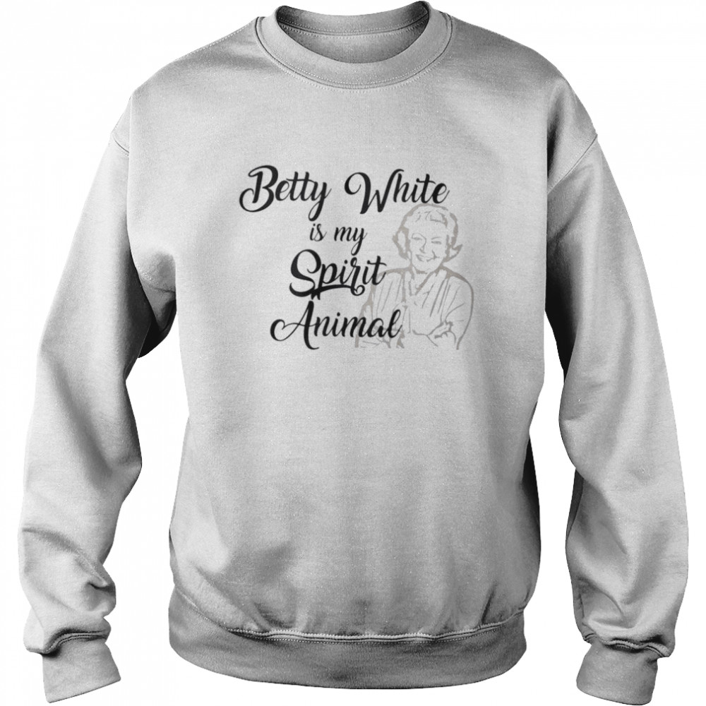 Betty White is my spirit animal shirt Unisex Sweatshirt