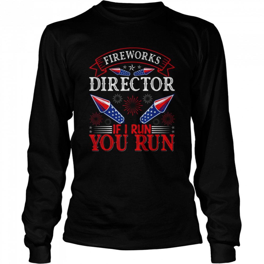 Fireworks Director , Independence Day 4th Of July  Long Sleeved T-shirt
