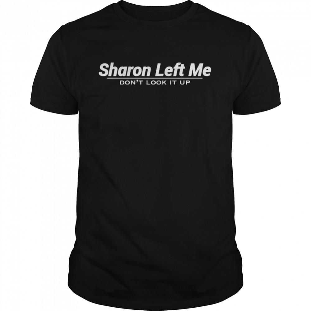 Sharon left me don’t look it up 2022 shirt