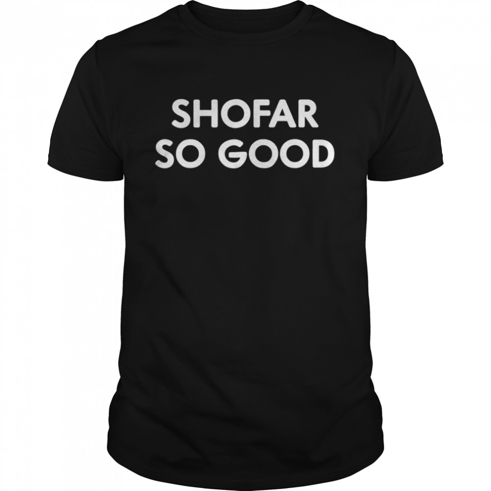 Shofar So Good Rosh Hashanah shirt